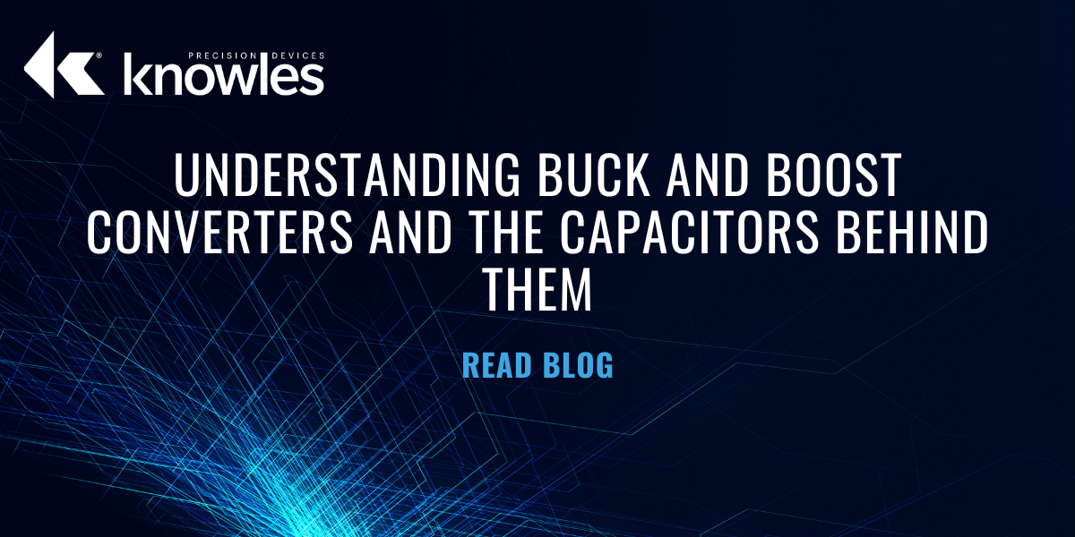Understanding Buck and Boost Converters and the Capacitors Behind Them